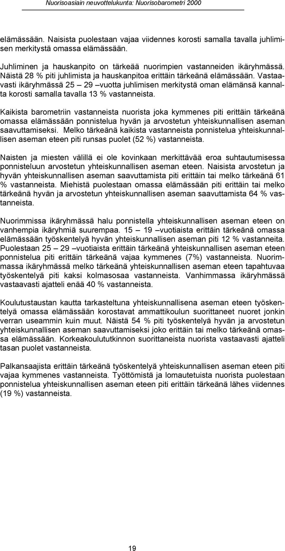 Kaikista barometriin vastanneista nuorista joka kymmenes piti erittäin tärkeänä omassa elämässään ponnistelua hyvän ja arvostetun yhteiskunnallisen aseman saavuttamiseksi.