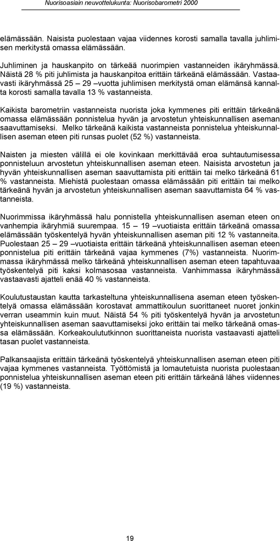 Kaikista barometriin vastanneista nuorista joka kymmenes piti erittäin tärkeänä omassa elämässään ponnistelua hyvän ja arvostetun yhteiskunnallisen aseman saavuttamiseksi.