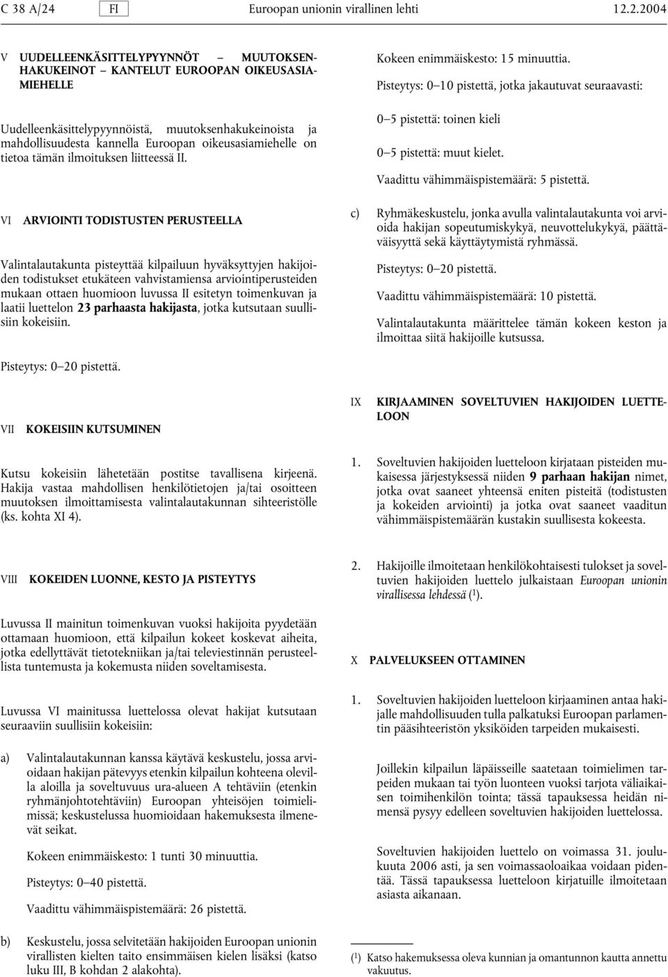 2.2004 V UUDELLEENKÄSITTELYPYYNNÖT MUUTOKSEN- HAKUKEINOT KANTELUT EUROOPAN OIKEUSASIA- MIEHELLE Uudelleenkäsittelypyynnöistä, muutoksenhakukeinoista ja mahdollisuudesta kannella Euroopan