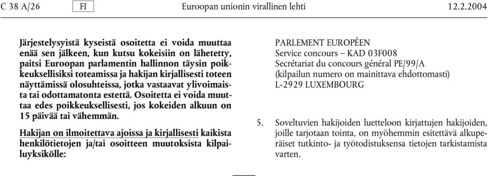 2.2004 Järjestelysyistä kyseistä osoitetta ei voida muuttaa enää sen jälkeen, kun kutsu kokeisiin on lähetetty, paitsi Euroopan parlamentin hallinnon täysin poikkeuksellisiksi toteamissa ja hakijan