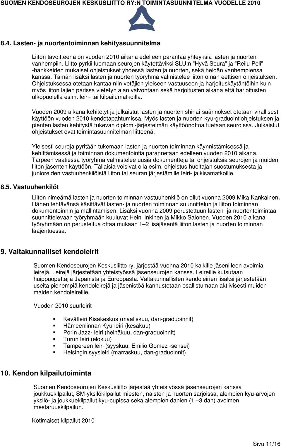 Tämän lisäksi lasten ja nuorten työryhmä valmistelee liiton oman eettisen ohjeistuksen.