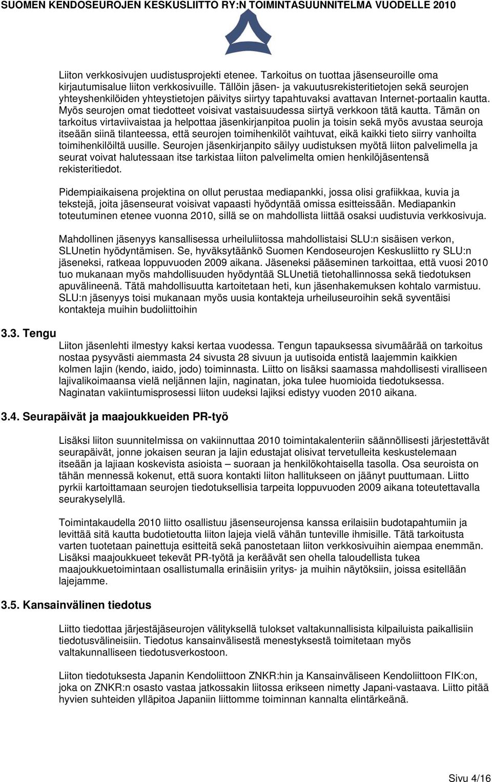 Myös seurojen omat tiedotteet voisivat vastaisuudessa siirtyä verkkoon tätä kautta.