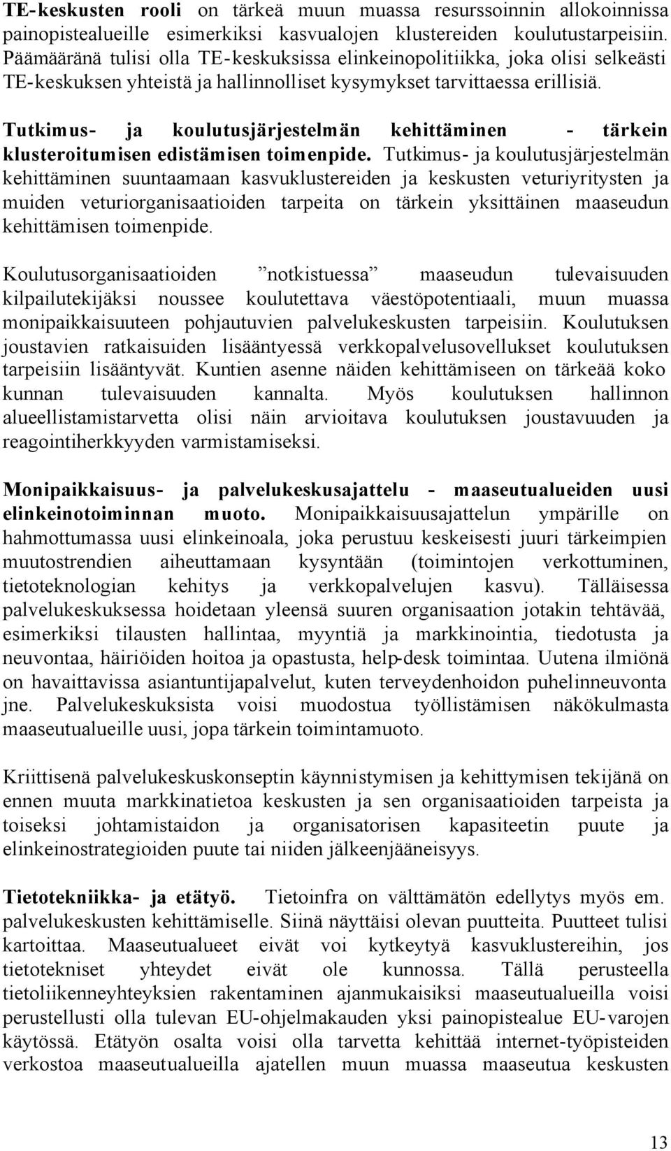 Tutkimus- ja koulutusjärjestelmän kehittäminen - tärkein klusteroitumisen edistämisen toimenpide.