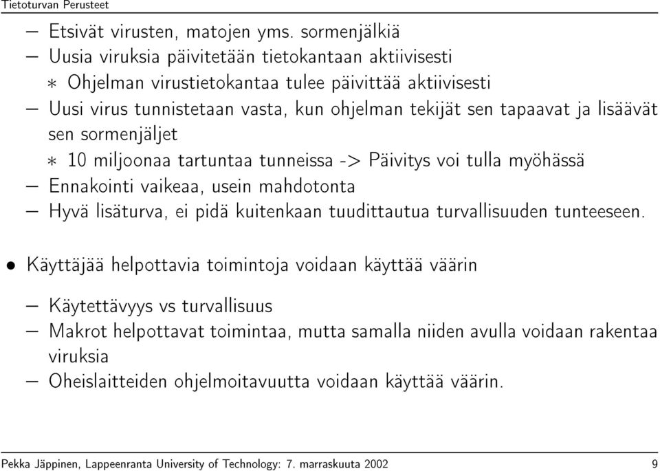 tapaavat ja lisäävät sen sormenjäljet 10 miljoonaa tartuntaa tunneissa -> Päivitys voi tulla myöhässä Ennakointi vaikeaa, usein mahdotonta Hyvä lisäturva, ei pidä kuitenkaan