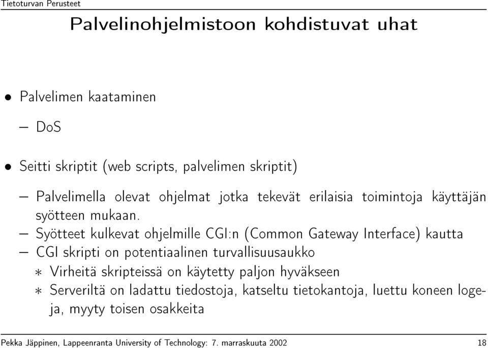 Syötteet kulkevat ohjelmille CGI:n (Common Gateway Interface) kautta CGI skripti on potentiaalinen turvallisuusaukko Virheitä skripteissä