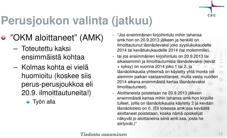 2013 jälkeen ja henkilö on ilmoittautunut läsnäolevaksi joko syyslukukaudelle 2014 tai kevätlukukaudelle 2014 (tai molemmille), - tai jos ensimmäinen kirjoihintulo on 20.9.