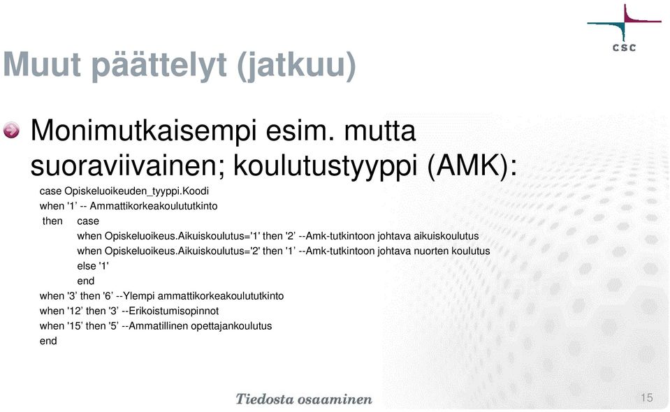 Aikuiskoulutus='1' then '2 --Amk-tutkintoon johtava aikuiskoulutus when Opiskeluoikeus.