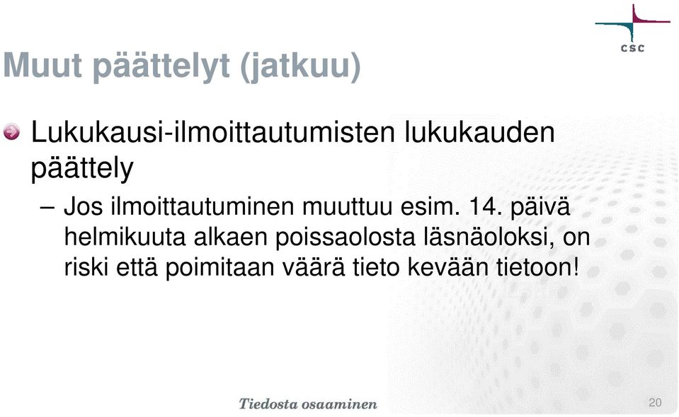 14. päivä helmikuuta alkaen poissaolosta läsnäoloksi,