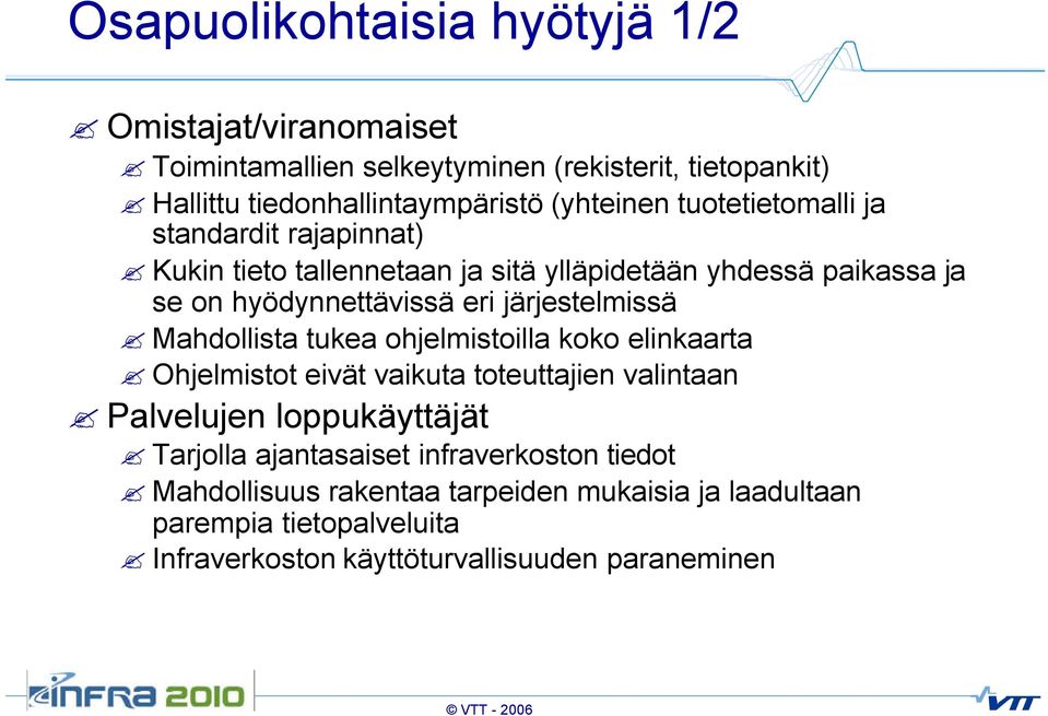 järjestelmissä Mahdollista tukea ohjelmistoilla koko elinkaarta Ohjelmistot eivät vaikuta toteuttajien valintaan Palvelujen loppukäyttäjät Tarjolla