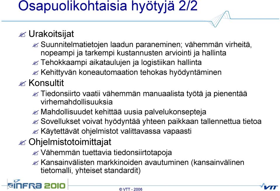 pienentää virhemahdollisuuksia Mahdollisuudet kehittää uusia palvelukonsepteja Sovellukset voivat hyödyntää yhteen paikkaan tallennettua tietoa Käytettävät