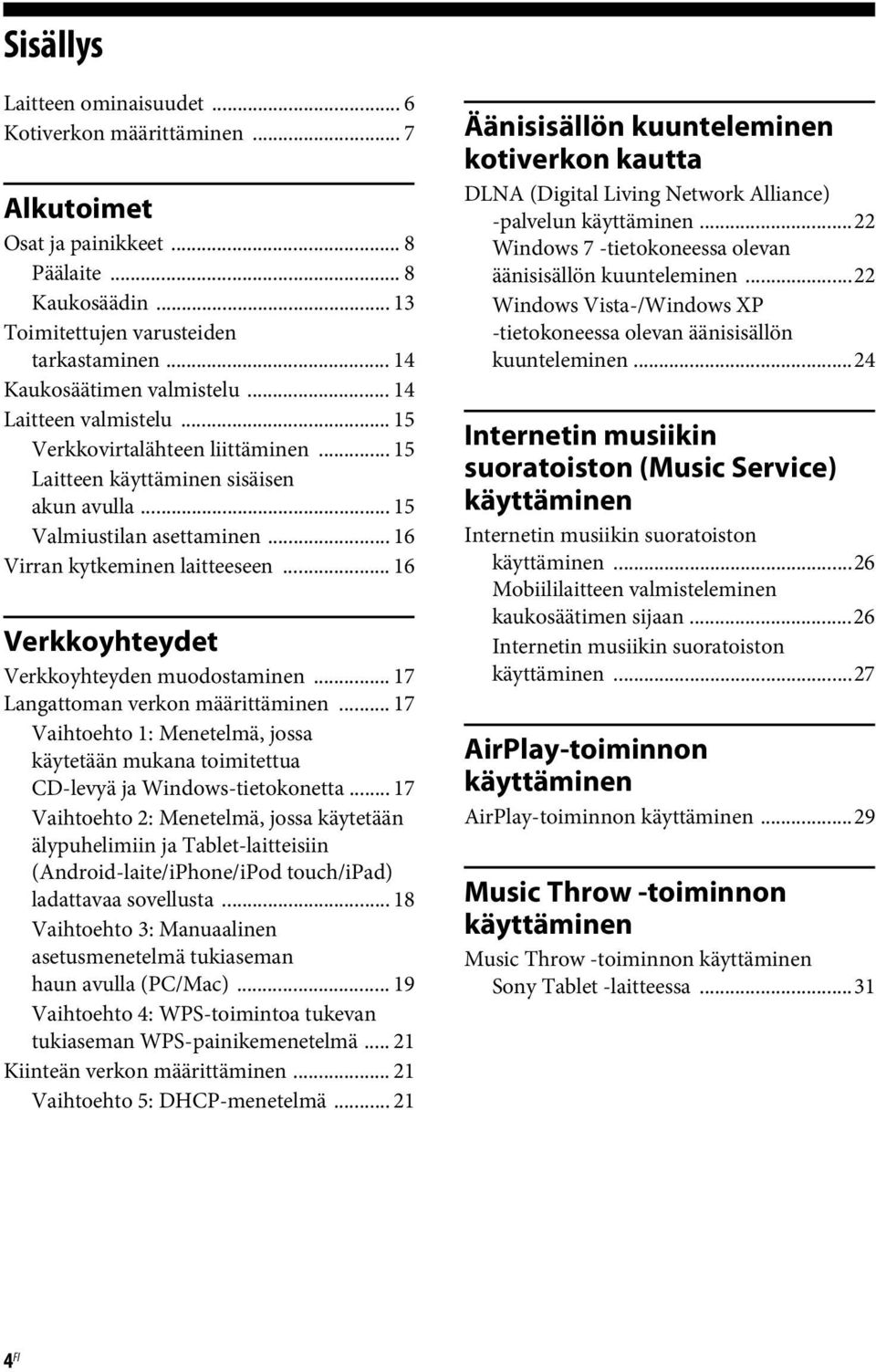 .. 16 Virran kytkeminen laitteeseen... 16 Verkkoyhteydet Verkkoyhteyden muodostaminen... 17 Langattoman verkon määrittäminen.