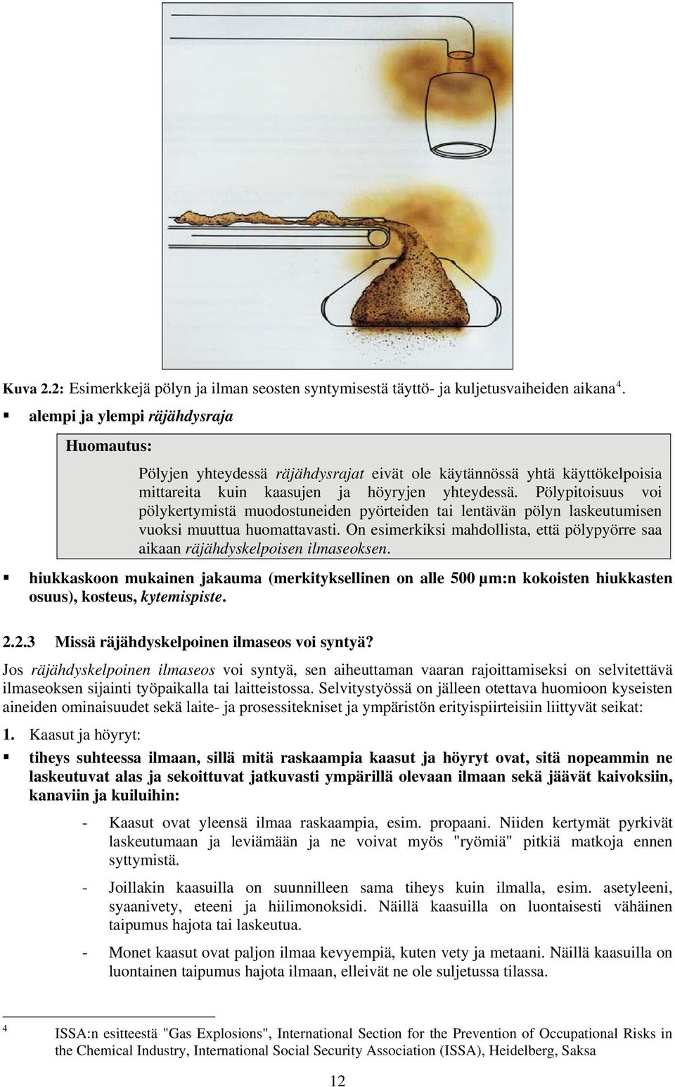 Pölypitoisuus voi pölykertymistä muodostuneiden pyörteiden tai lentävän pölyn laskeutumisen vuoksi muuttua huomattavasti.