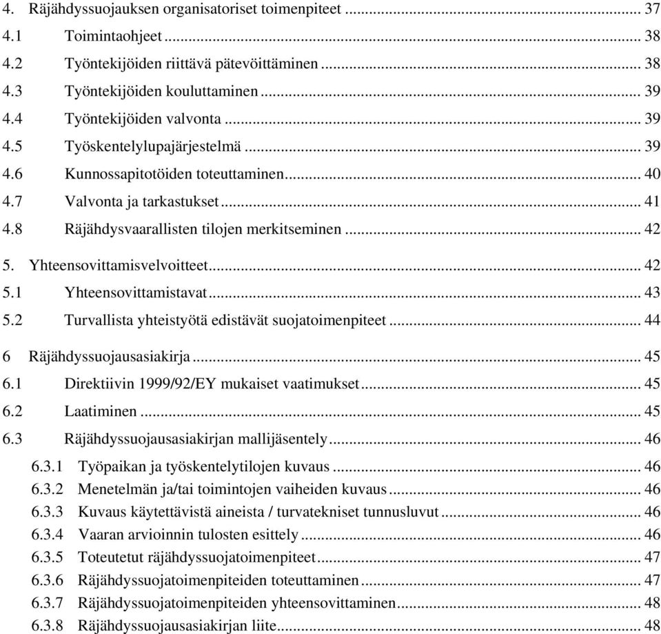 Yhteensovittamisvelvoitteet... 42 5.1 Yhteensovittamistavat... 43 5.2 Turvallista yhteistyötä edistävät suojatoimenpiteet... 44 6 Räjähdyssuojausasiakirja... 45 6.