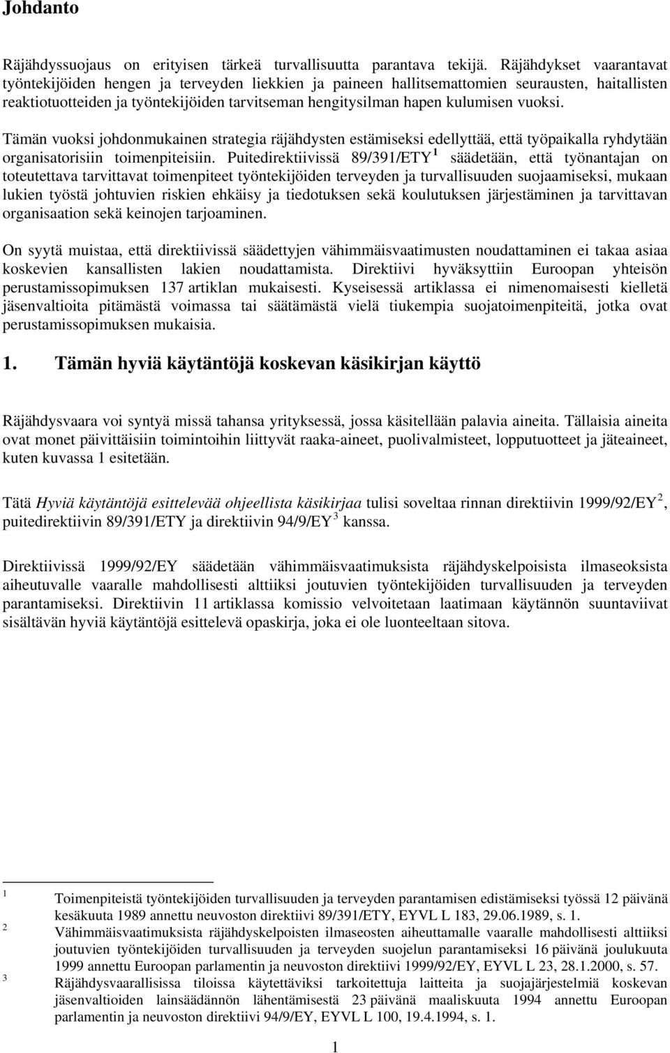 vuoksi. Tämän vuoksi johdonmukainen strategia räjähdysten estämiseksi edellyttää, että työpaikalla ryhdytään organisatorisiin toimenpiteisiin.