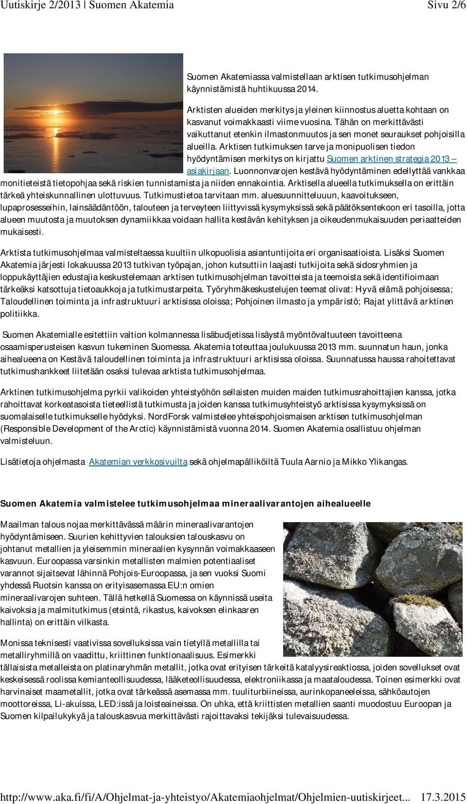 Tähän on merkittävästi vaikuttanut etenkin ilmastonmuutos ja sen monet seuraukset pohjoisilla alueilla.