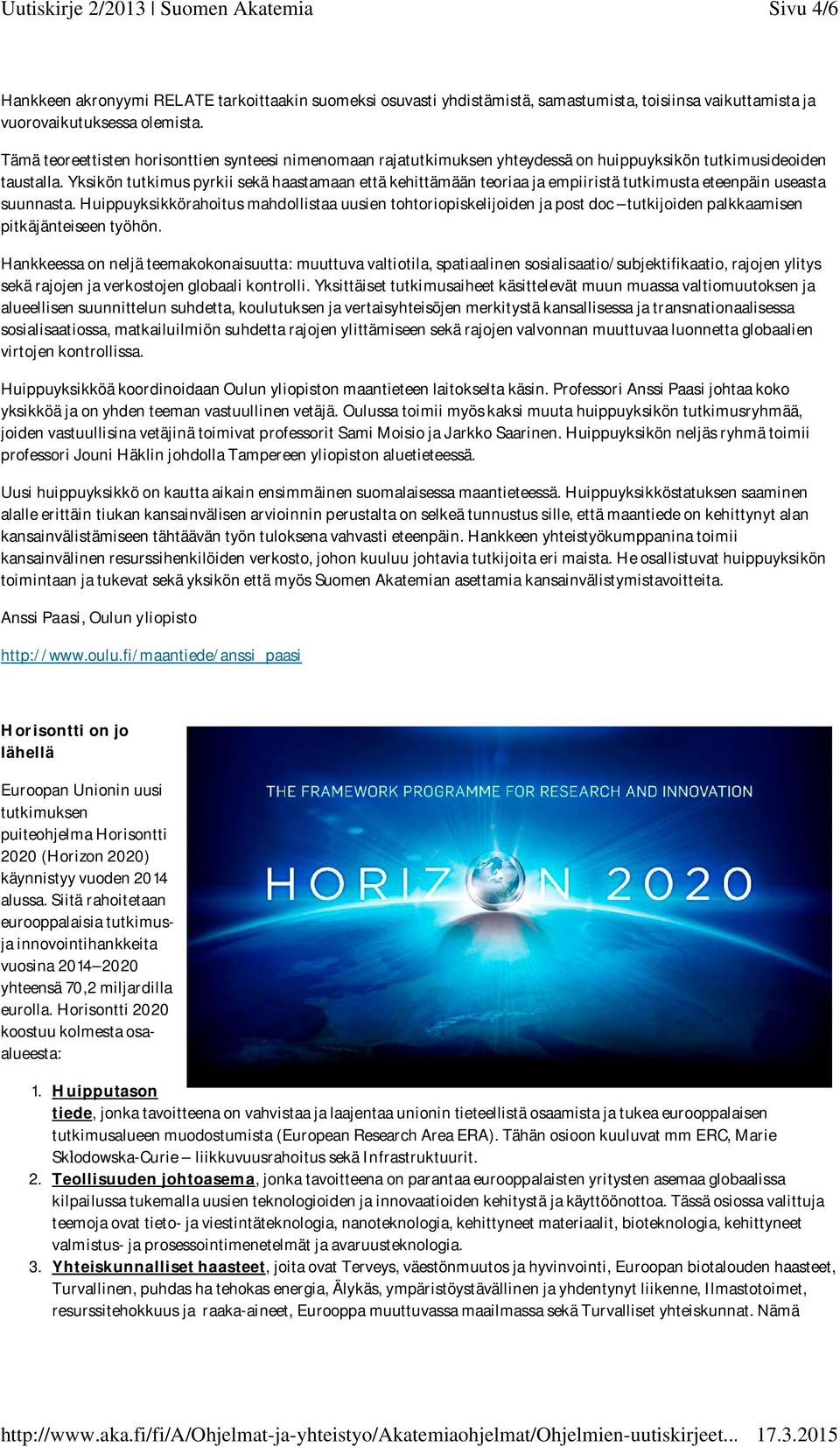 Yksikön tutkimus pyrkii sekä haastamaan että kehittämään teoriaa ja empiiristä tutkimusta eteenpäin useasta suunnasta.