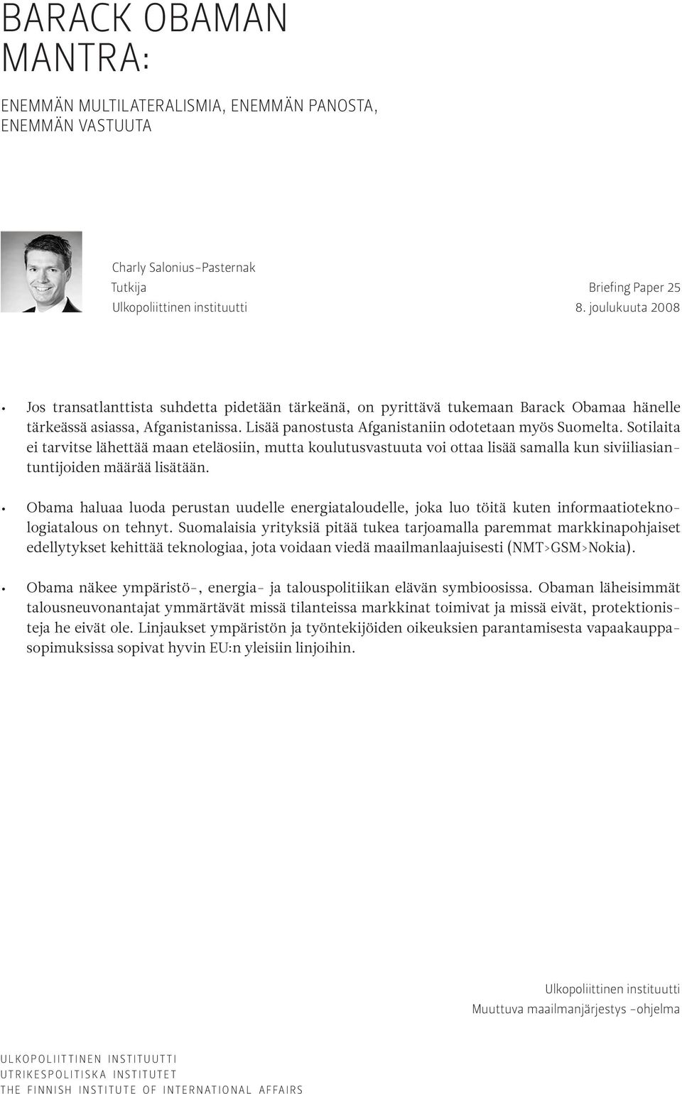 Sotilaita ei tarvitse lähettää maan eteläosiin, mutta koulutusvastuuta voi ottaa lisää samalla kun siviiliasiantuntijoiden määrää lisätään.