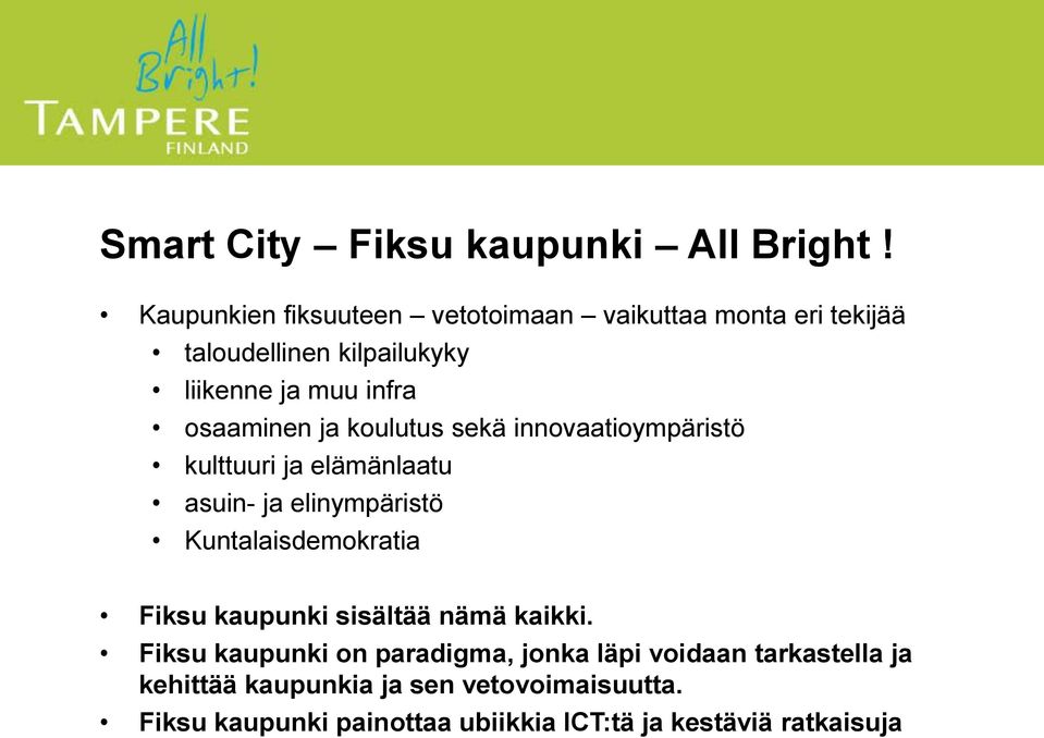 osaaminen ja koulutus sekä innovaatioympäristö kulttuuri ja elämänlaatu asuin- ja elinympäristö Kuntalaisdemokratia