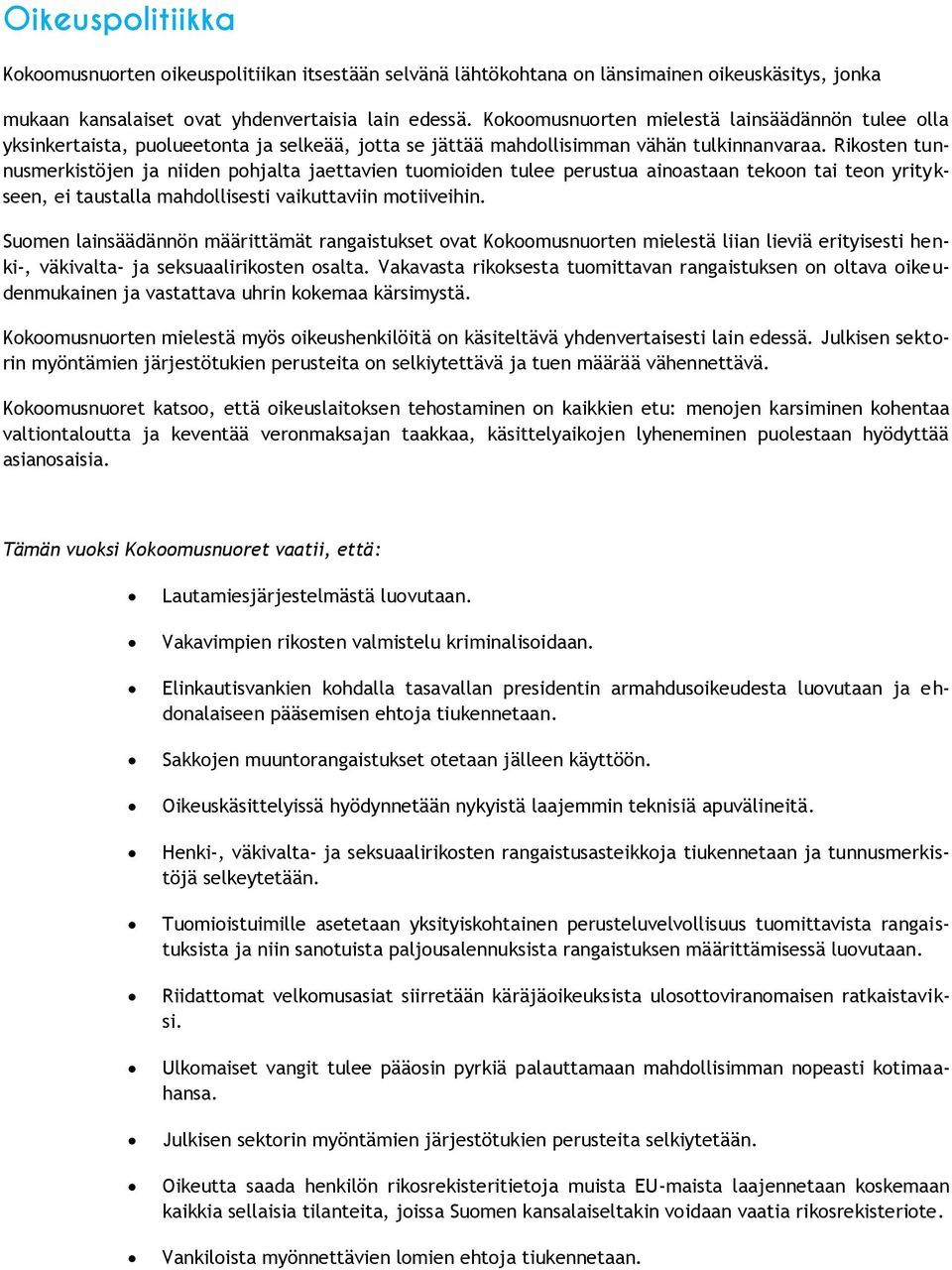 Rikosten tunnusmerkistöjen ja niiden pohjalta jaettavien tuomioiden tulee perustua ainoastaan tekoon tai teon yritykseen, ei taustalla mahdollisesti vaikuttaviin motiiveihin.