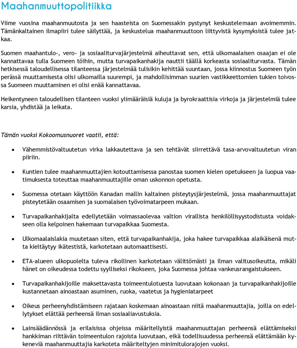 Suomen maahantulo-, vero- ja sosiaaliturvajärjestelmä aiheuttavat sen, että ulkomaalaisen osaajan ei ole kannattavaa tulla Suomeen töihin, mutta turvapaikanhakija nauttii täällä korkeasta