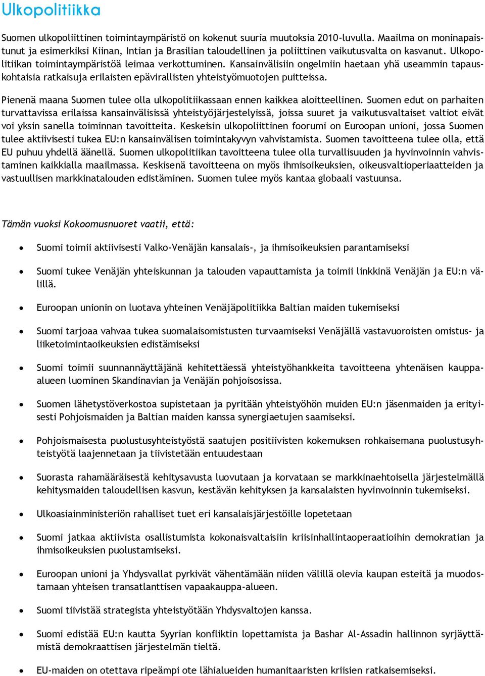 Kansainvälisiin ongelmiin haetaan yhä useammin tapauskohtaisia ratkaisuja erilaisten epävirallisten yhteistyömuotojen puitteissa.