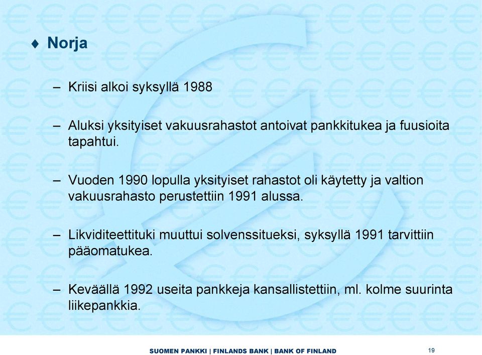 Vuoden 1990 lopulla yksityiset rahastot oli käytetty ja valtion vakuusrahasto perustettiin