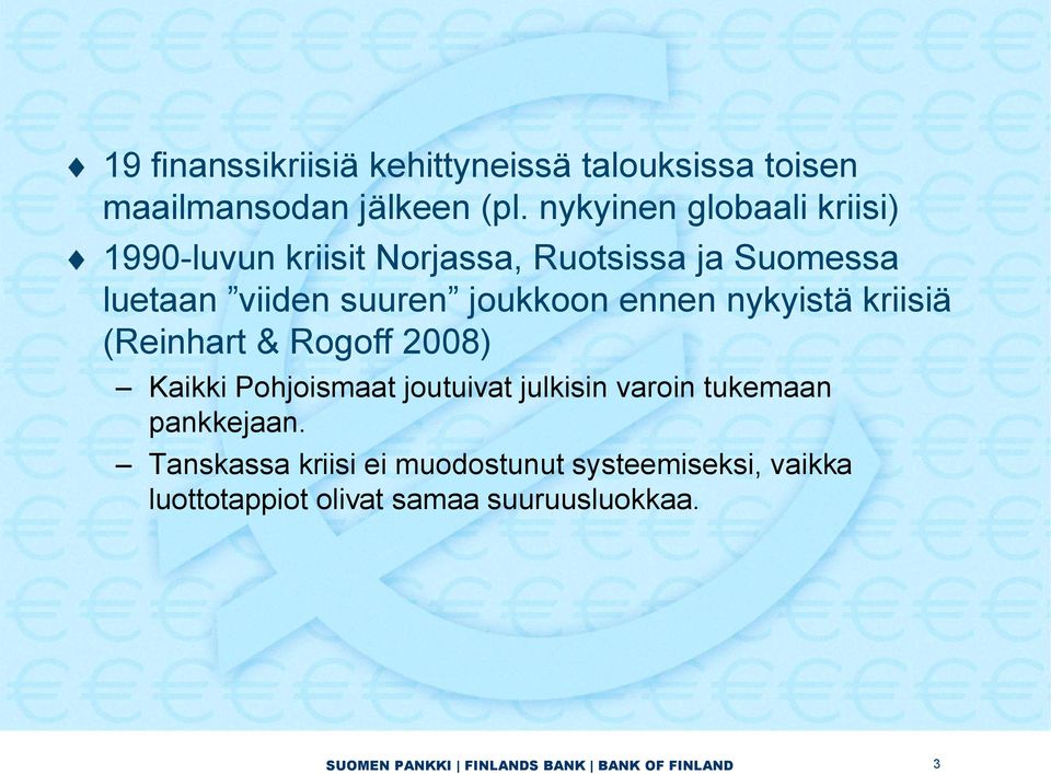 joukkoon ennen nykyistä kriisiä (Reinhart & Rogoff 2008) Kaikki Pohjoismaat joutuivat julkisin