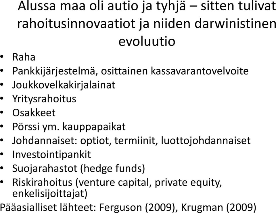 kauppapaikat Johdannaiset: optiot, termiinit, luottojohdannaiset Investointipankit Suojarahastot (hedge funds)