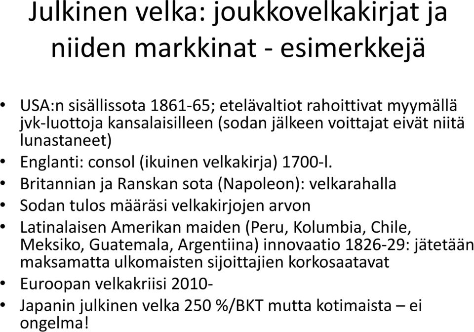 Britannian ja Ranskan sota (Napoleon): velkarahalla Sodan tulos määräsi velkakirjojen arvon Latinalaisen Amerikan maiden (Peru, Kolumbia, Chile,