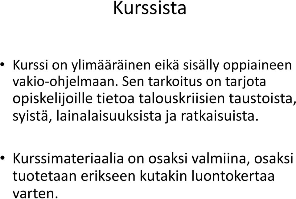 Sen tarkoitus on tarjota opiskelijoille tietoa talouskriisien