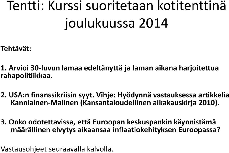Vihje: Hyödynnä vastauksessa artikkelia Kanniainen-Malinen (Kansantaloudellinen aikakauskirja 2010). 3.