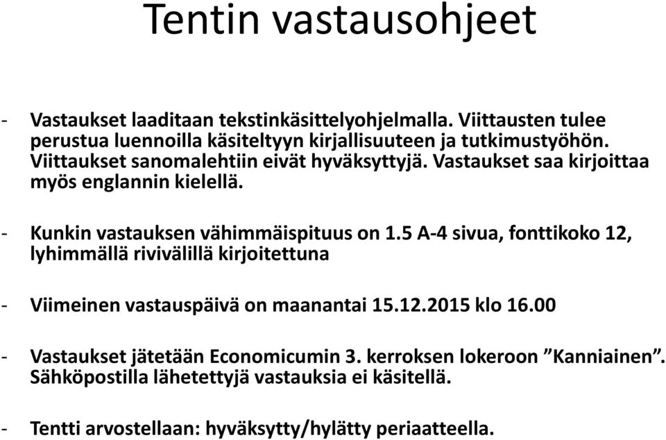 Vastaukset saa kirjoittaa myös englannin kielellä. - Kunkin vastauksen vähimmäispituus on 1.