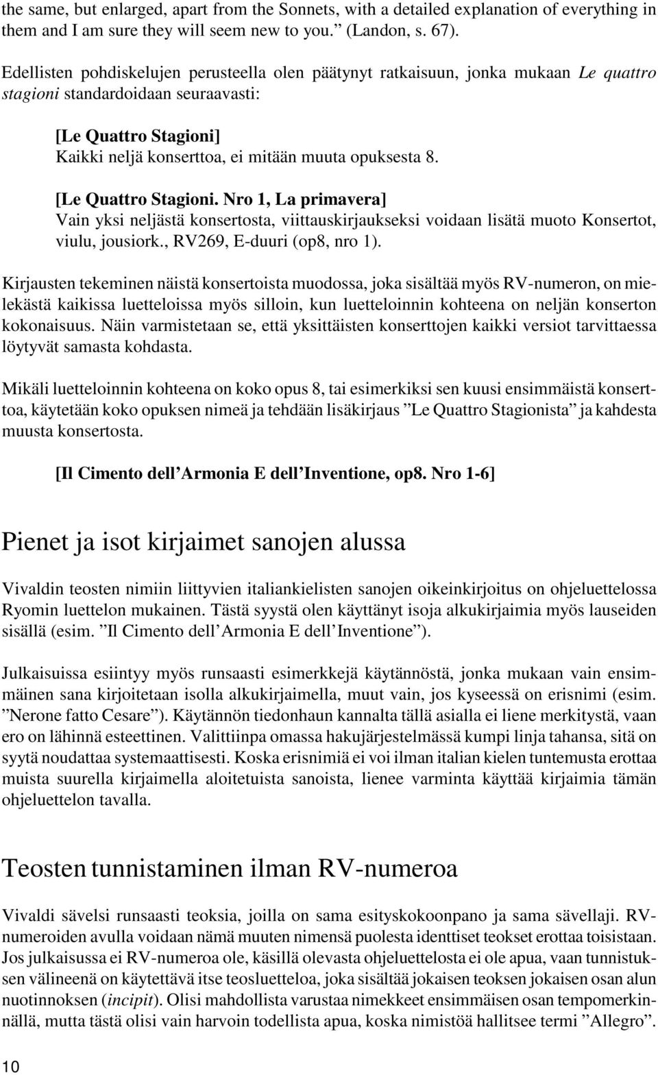 [Le Quattro Stagioni. Nro 1, La primavera] Vain yksi neljästä konsertosta, viittauskirjaukseksi voidaan lisätä muoto Konsertot, viulu, jousiork., RV269, E-duuri (op8, nro 1).