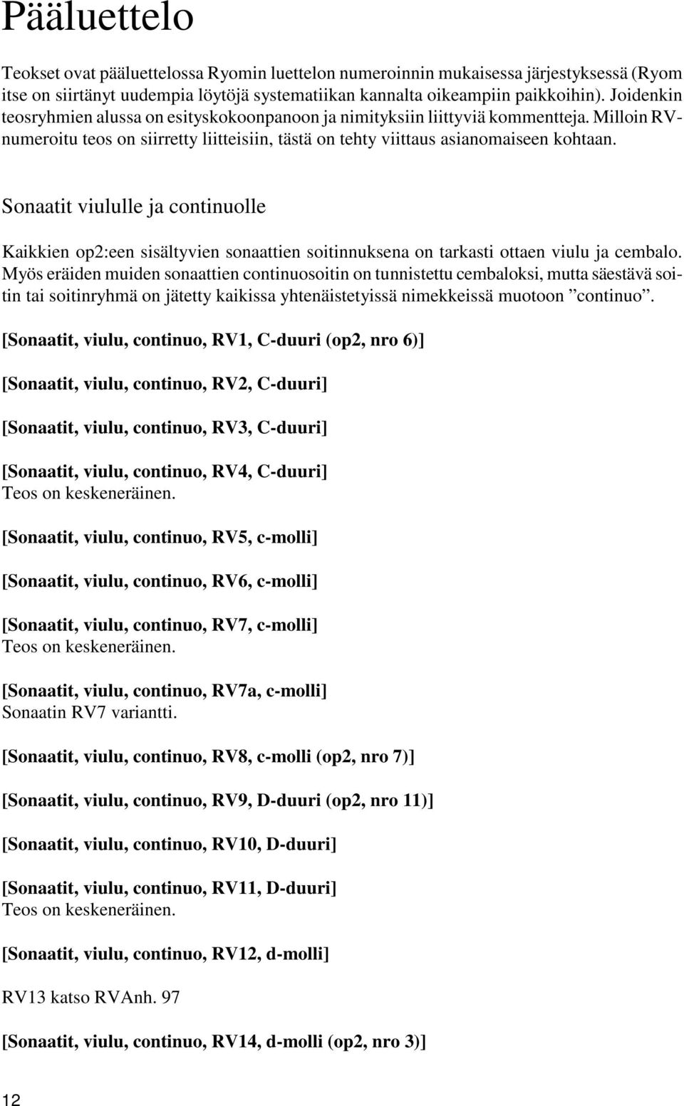 Sonaatit viululle ja continuolle Kaikkien op2:een sisältyvien sonaattien soitinnuksena on tarkasti ottaen viulu ja cembalo.