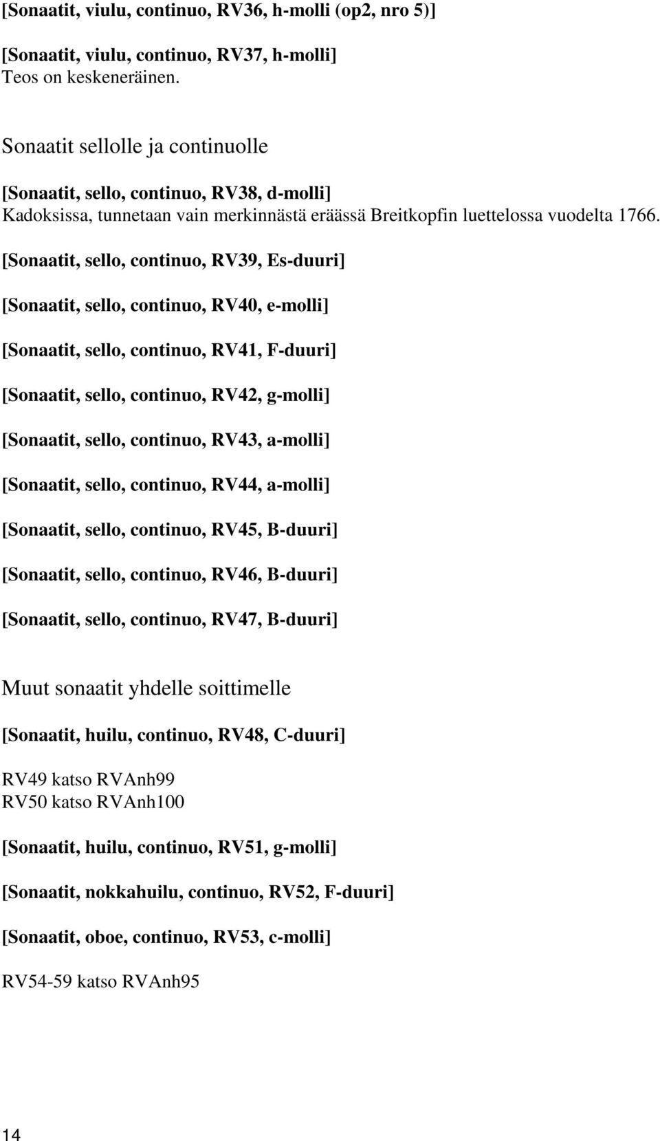 [Sonaatit, sello, continuo, RV39, Es-duuri] [Sonaatit, sello, continuo, RV40, e-molli] [Sonaatit, sello, continuo, RV41, F-duuri] [Sonaatit, sello, continuo, RV42, g-molli] [Sonaatit, sello,