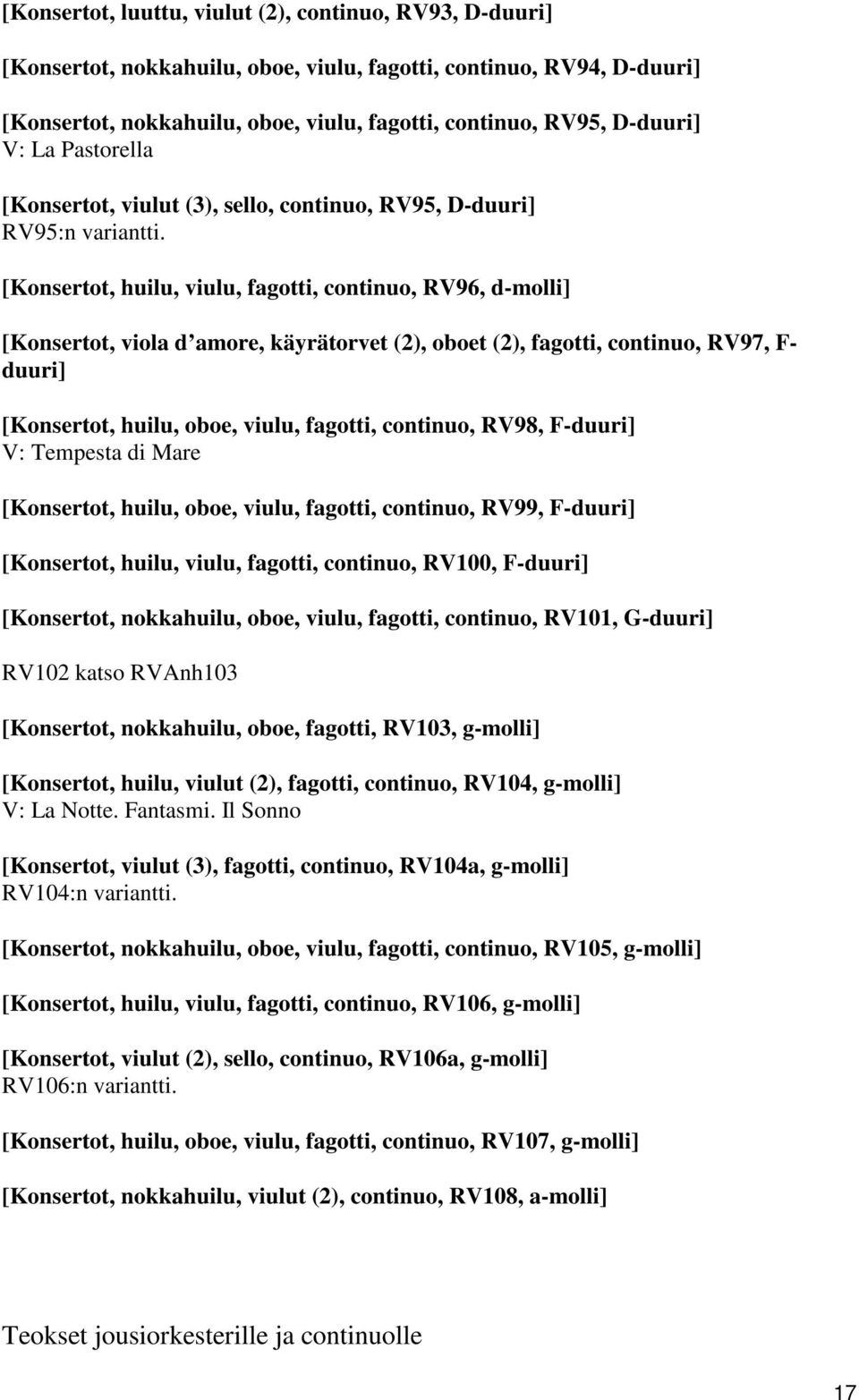 [Konsertot, huilu, viulu, fagotti, continuo, RV96, d-molli] [Konsertot, viola d amore, käyrätorvet (2), oboet (2), fagotti, continuo, RV97, F- duuri] [Konsertot, huilu, oboe, viulu, fagotti,