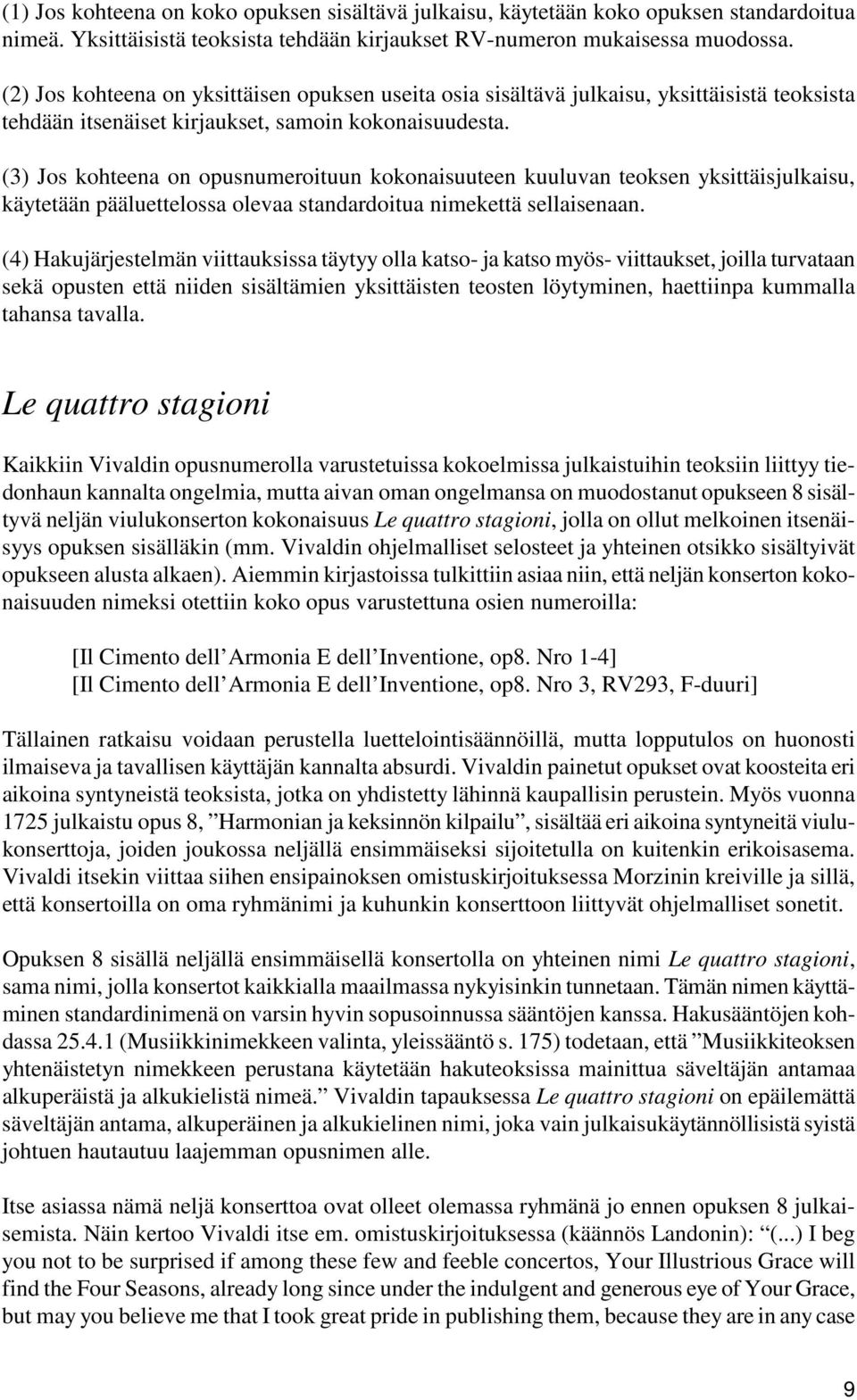 (3) Jos kohteena on opusnumeroituun kokonaisuuteen kuuluvan teoksen yksittäisjulkaisu, käytetään pääluettelossa olevaa standardoitua nimekettä sellaisenaan.