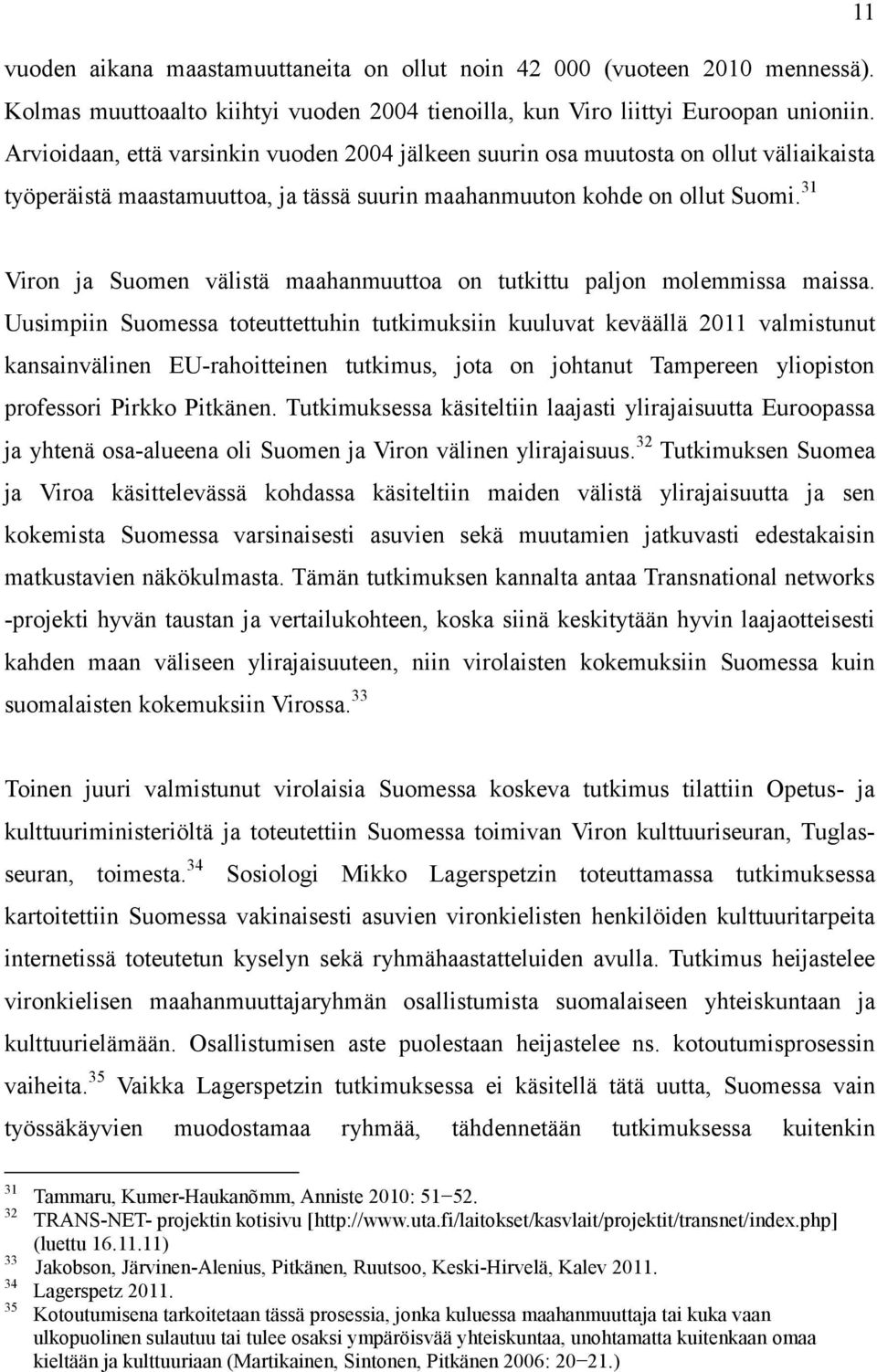 31 Viron ja Suomen välistä maahanmuuttoa on tutkittu paljon molemmissa maissa.