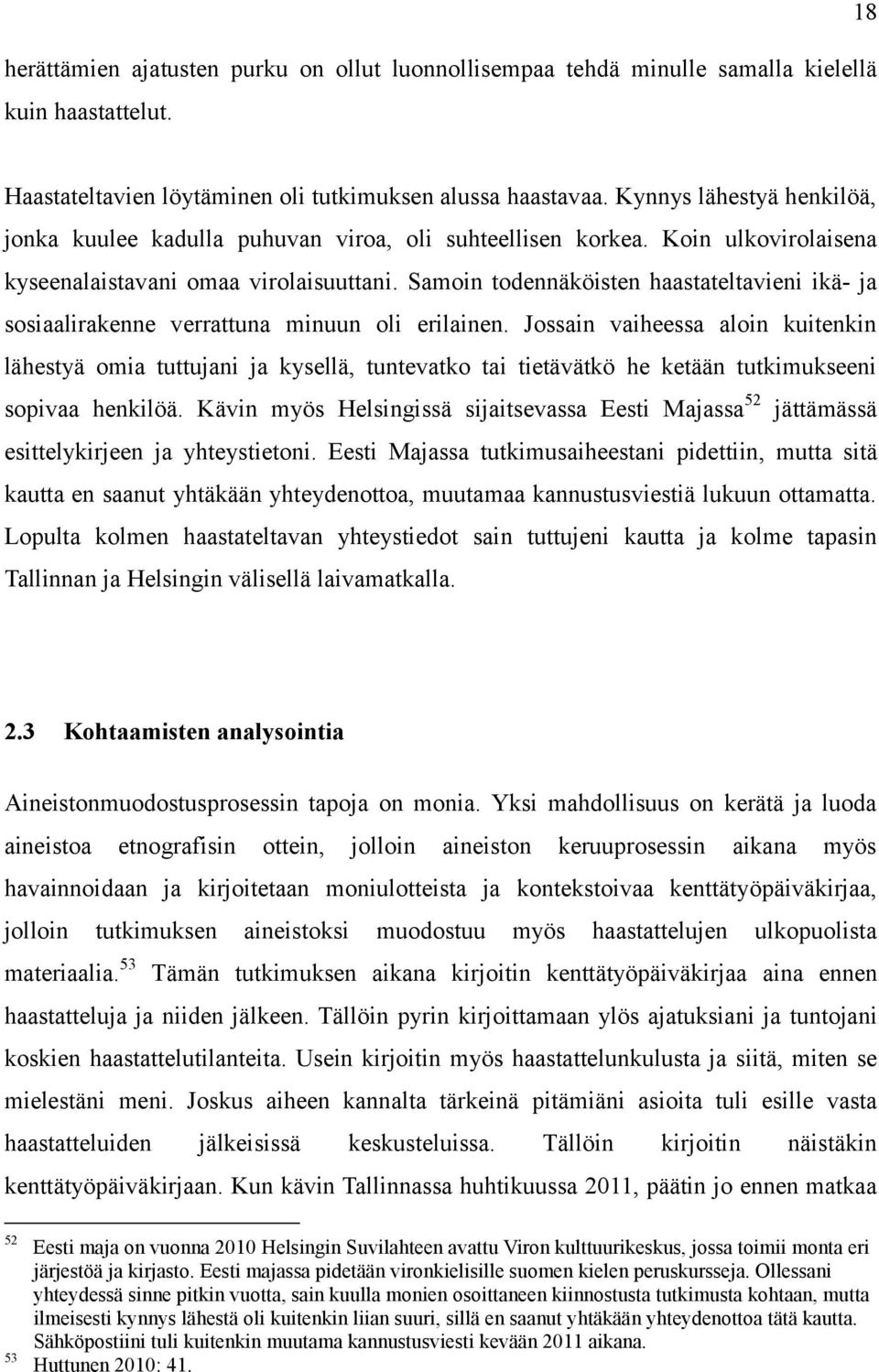 Samoin todennäköisten haastateltavieni ikä- ja sosiaalirakenne verrattuna minuun oli erilainen.