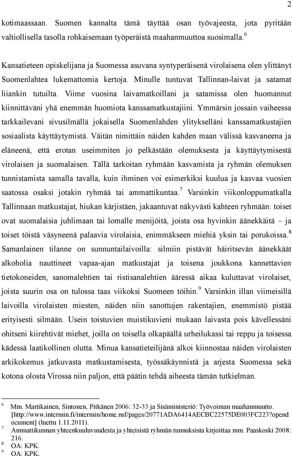 Viime vuosina laivamatkoillani ja satamissa olen huomannut kiinnittäväni yhä enemmän huomiota kanssamatkustajiini.