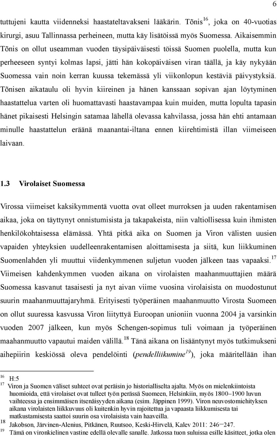 kerran kuussa tekemässä yli viikonlopun kestäviä päivystyksiä.