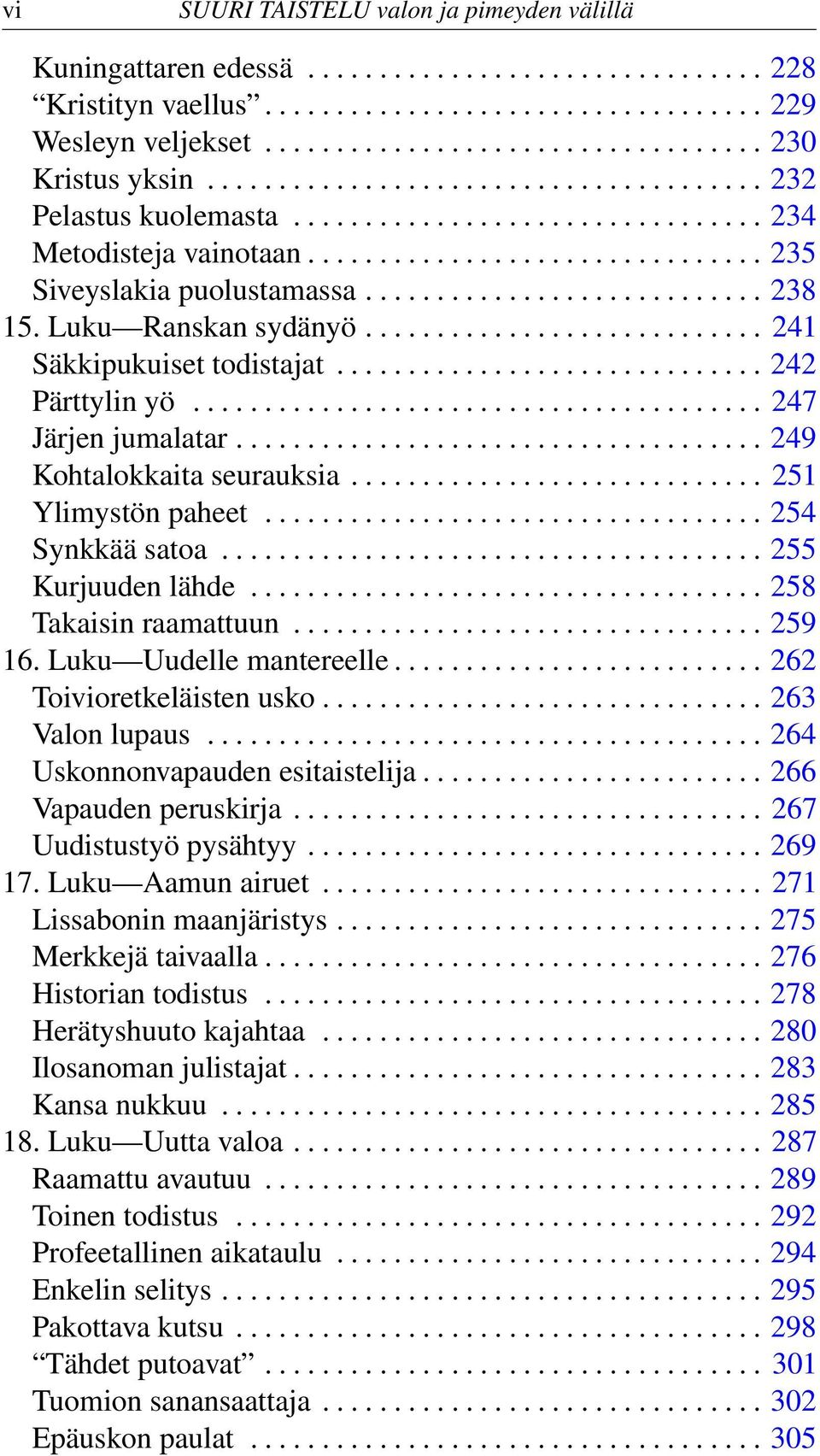 Luku Ranskan sydänyö............................ 241 Säkkipukuiset todistajat.............................. 242 Pärttylin yö........................................ 247 Järjen jumalatar.