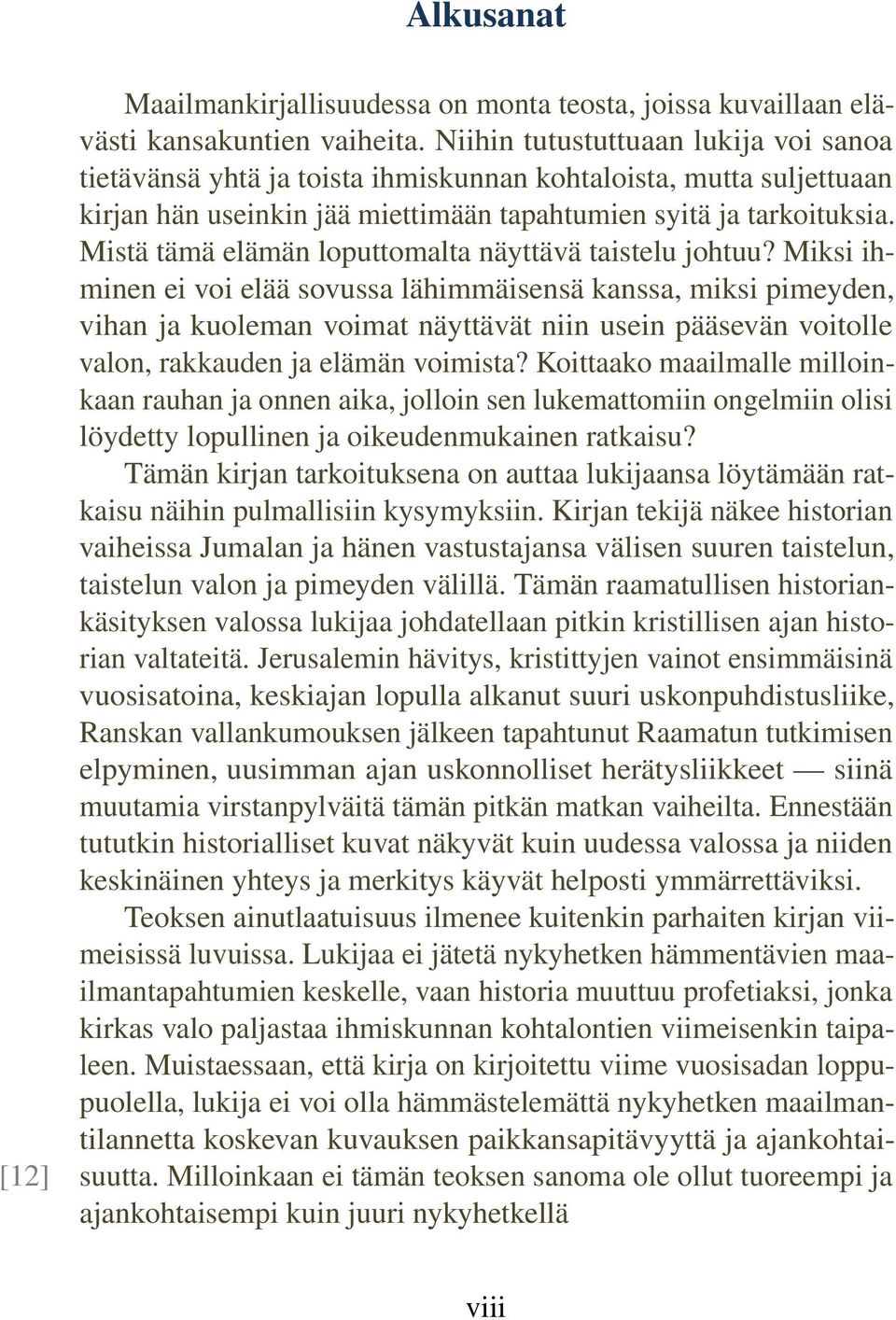 Mistä tämä elämän loputtomalta näyttävä taistelu johtuu?