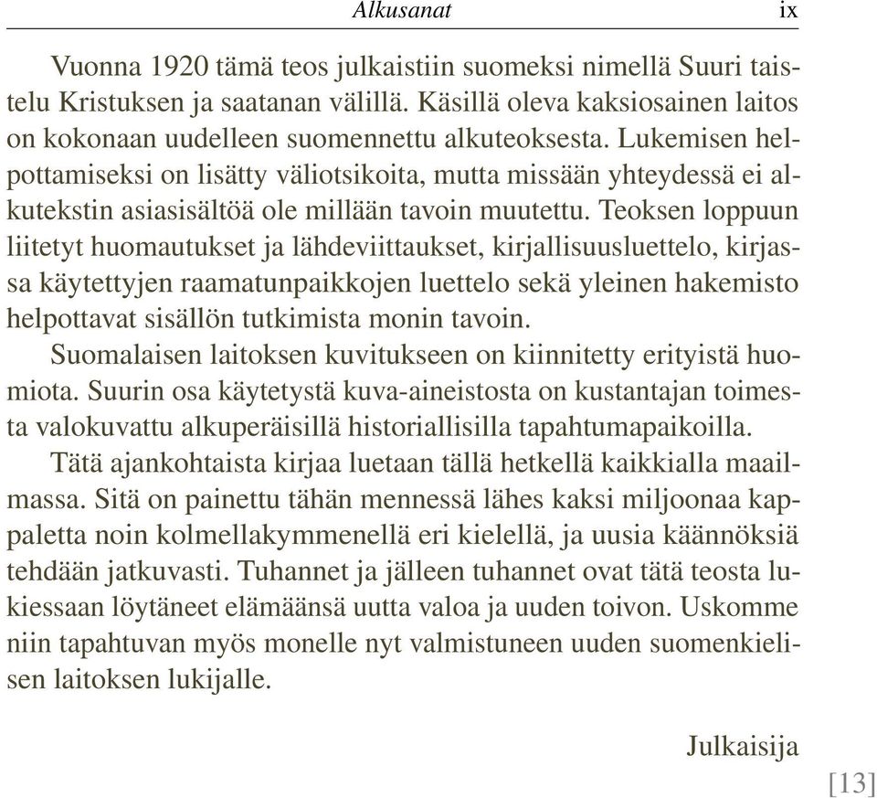 Teoksen loppuun liitetyt huomautukset ja lähdeviittaukset, kirjallisuusluettelo, kirjassa käytettyjen raamatunpaikkojen luettelo sekä yleinen hakemisto helpottavat sisällön tutkimista monin tavoin.