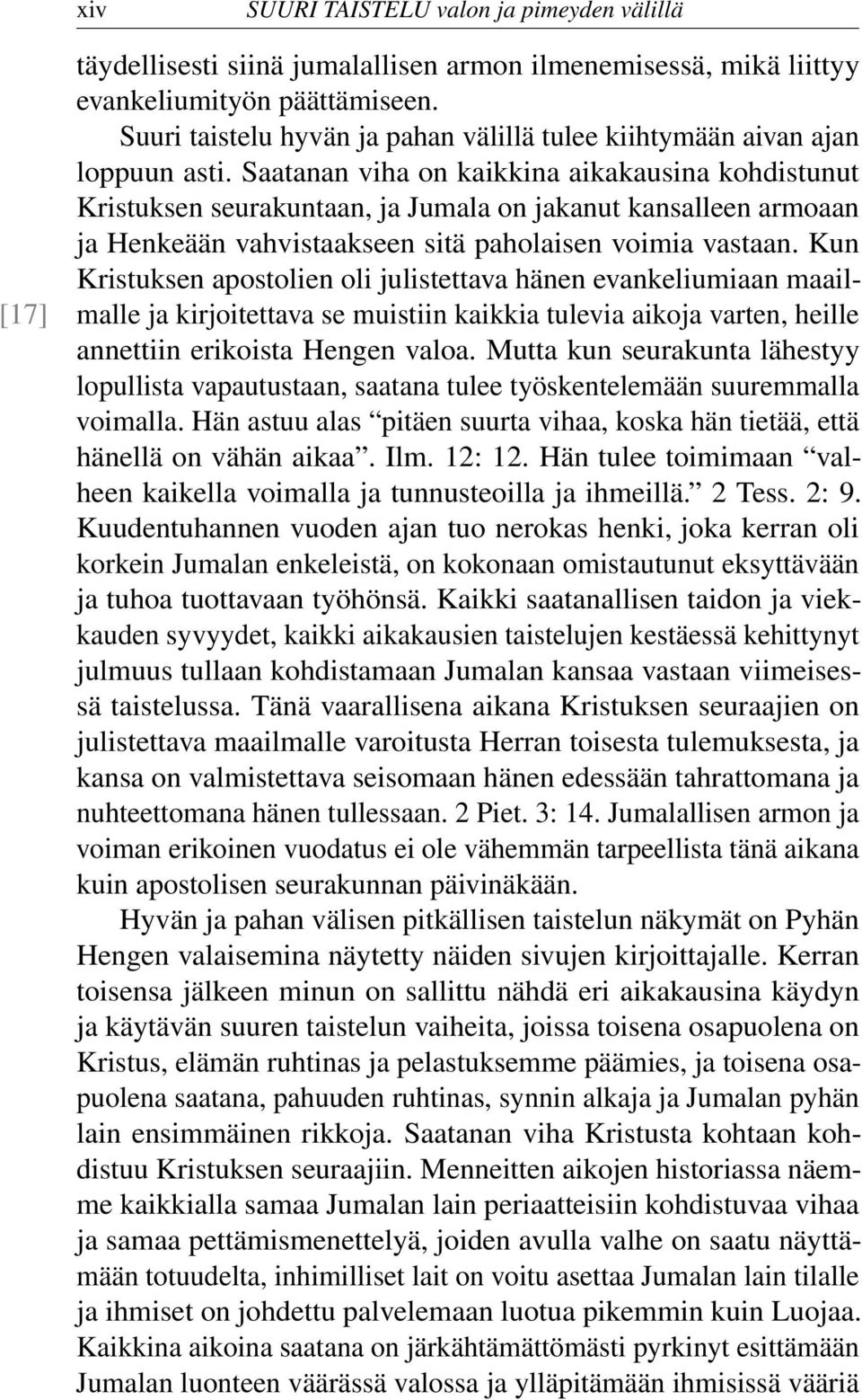 Saatanan viha on kaikkina aikakausina kohdistunut Kristuksen seurakuntaan, ja Jumala on jakanut kansalleen armoaan ja Henkeään vahvistaakseen sitä paholaisen voimia vastaan.