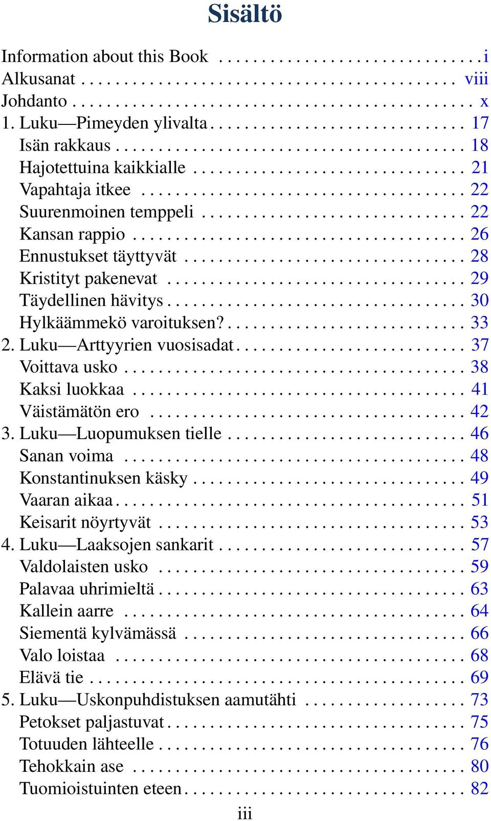 ..................................... 22 Suurenmoinen temppeli............................... 22 Kansan rappio....................................... 26 Ennustukset täyttyvät................................. 28 Kristityt pakenevat.