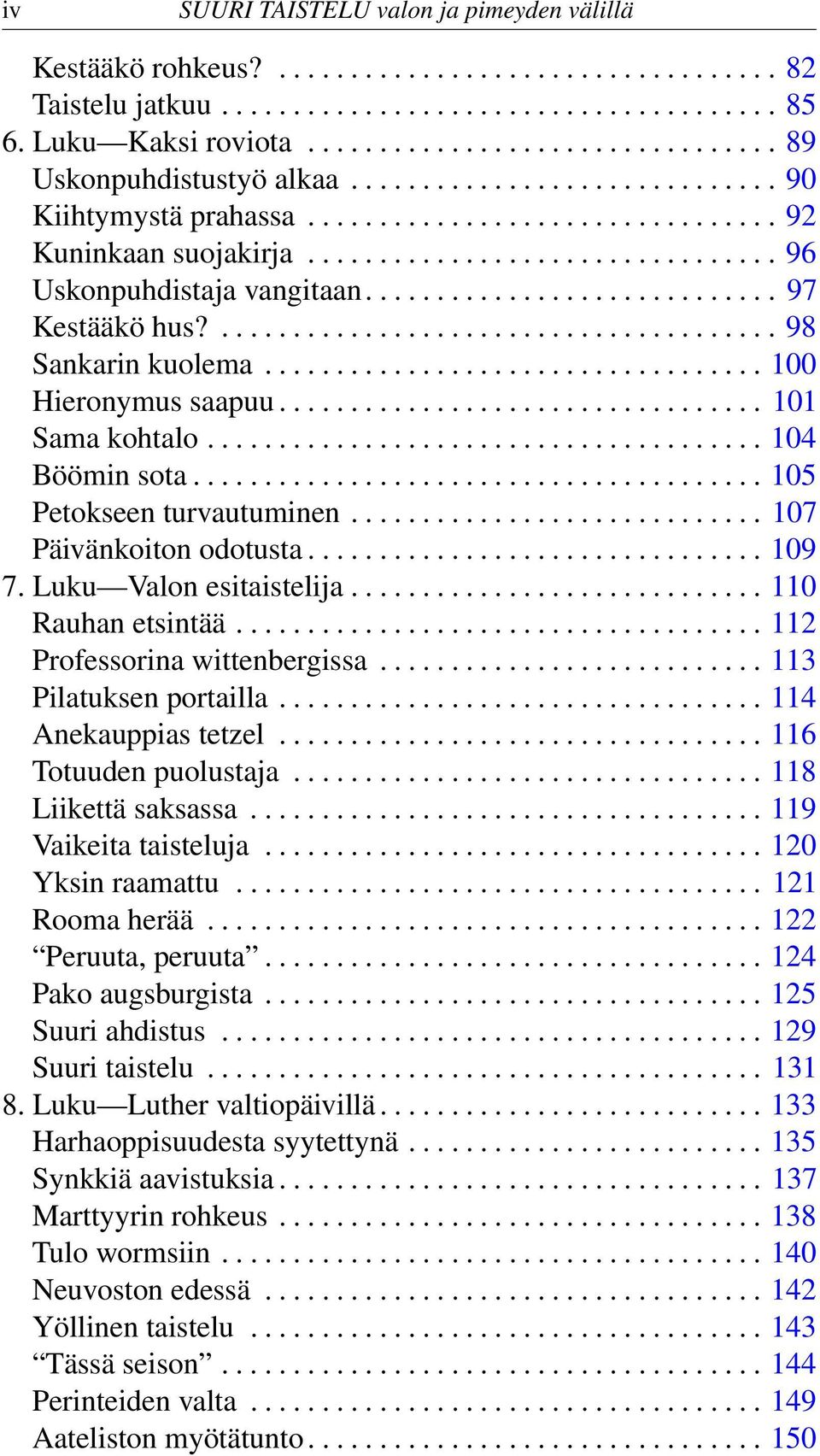 ................................ 96 Uskonpuhdistaja vangitaan............................. 97 Kestääkö hus?....................................... 98 Sankarin kuolema................................... 100 Hieronymus saapuu.