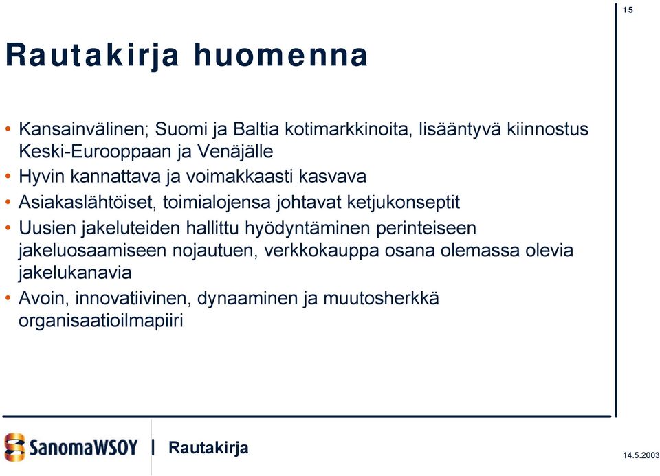 ketjukonseptit Uusien jakeluteiden hallittu hyödyntäminen perinteiseen jakeluosaamiseen nojautuen,