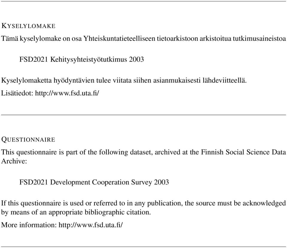 fi/ QUESTIONNAIRE This questionnaire is part of the following dataset, archived at the Finnish Social Science Data Archive: FSD2021 Development