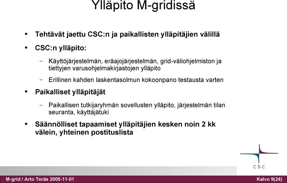 kokoonpano testausta varten Paikalliset ylläpitäjät Paikallisen tutkijaryhmän sovellusten ylläpito, järjestelmän tilan